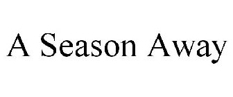 A SEASON AWAY