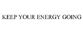KEEP YOUR ENERGY GOING