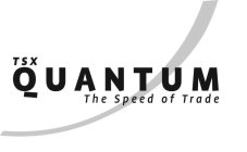 TSX QUANTUM THE SPEED OF TRADE