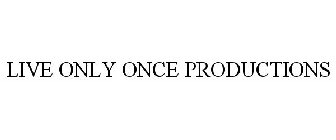 LIVE ONLY ONCE PRODUCTIONS