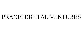 PRAXIS DIGITAL VENTURES