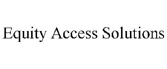 EQUITY ACCESS SOLUTIONS