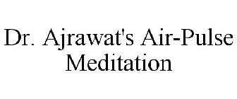 DR. AJRAWAT'S AIR-PULSE MEDITATION