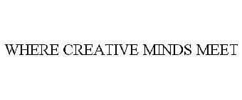 WHERE CREATIVE MINDS MEET