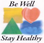 BE WELL STAY HEALTHY