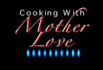 COOKING WITH MOTHER LOVE