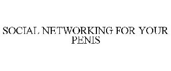 SOCIAL NETWORKING FOR YOUR PENIS