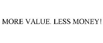 MORE VALUE. LESS MONEY!