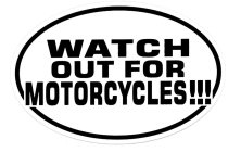 WATCH OUR FOR MOTORCYCLES!!!