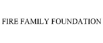 FIRE FAMILY FOUNDATION