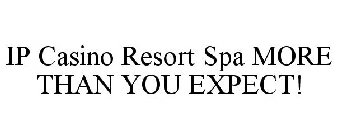 IP CASINO RESORT SPA MORE THAN YOU EXPECT!