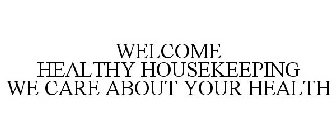 WELCOME HEALTHY HOUSEKEEPING WE CARE ABOUT YOUR HEALTH