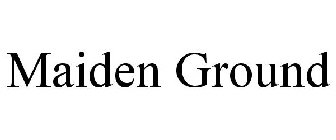 MAIDEN GROUND