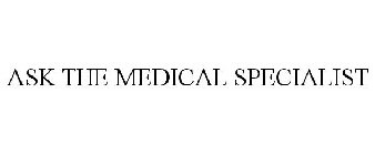 ASK THE MEDICAL SPECIALIST