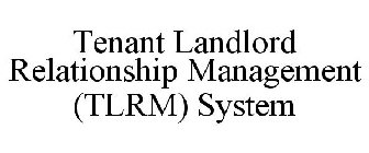 TENANT LANDLORD RELATIONSHIP MANAGEMENT (TLRM) SYSTEM