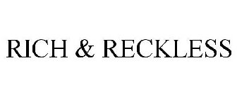 RICH & RECKLESS