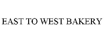 EAST TO WEST BAKERY