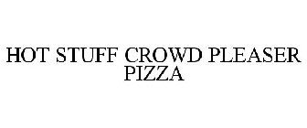 HOT STUFF CROWD PLEASER PIZZA