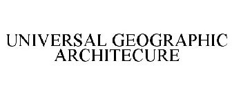 UNIVERSAL GEOGRAPHIC ARCHITECURE