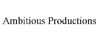 AMBITIOUS PRODUCTIONS