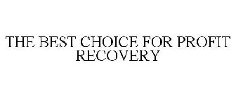 THE BEST CHOICE FOR PROFIT RECOVERY