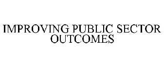 IMPROVING PUBLIC SECTOR OUTCOMES