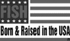 FISH BORN & RAISED IN THE USA