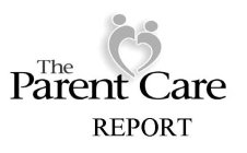 THE PARENT CARE REPORT