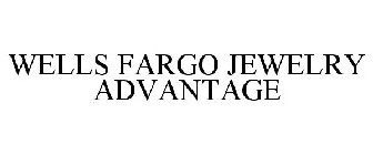 WELLS FARGO JEWELRY ADVANTAGE