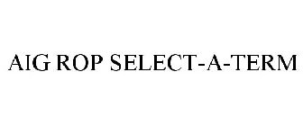 AIG ROP SELECT-A-TERM