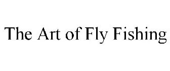 THE ART OF FLY FISHING