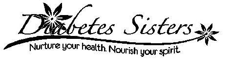 DIABETES SISTERS NURTURE YOUR HEALTH. NOURISH YOUR SPIRIT.
