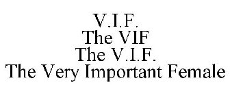 V.I.F. THE VIF THE V.I.F. THE VERY IMPORTANT FEMALE