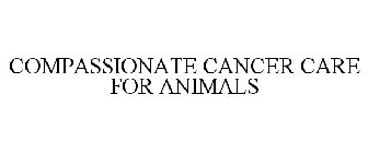 COMPASSIONATE CANCER CARE FOR ANIMALS