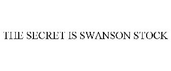 THE SECRET IS SWANSON STOCK