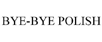 BYE-BYE POLISH