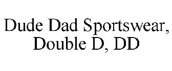 DUDE DAD SPORTSWEAR, DOUBLE D, DD