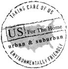 TAKING CARE OF US US FOR THE HOME URBAN & SUBURBAN ENVIRONMENTALLY FRIENDLY