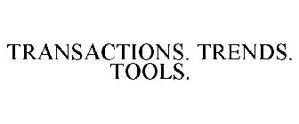 TRANSACTIONS. TRENDS. TOOLS.