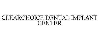 CLEARCHOICE DENTAL IMPLANT CENTER