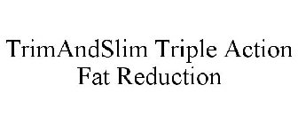 TRIMANDSLIM TRIPLE ACTION FAT REDUCTION