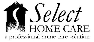 S SELECT HOME CARE A PROFESSIONAL HOME CARE SOLUTION