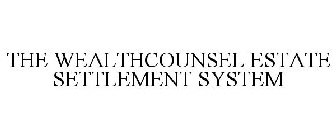 THE WEALTHCOUNSEL ESTATE SETTLEMENT SYSTEM
