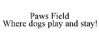 PAWS FIELD WHERE DOGS PLAY AND STAY!