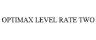OPTIMAX LEVEL RATE TWO