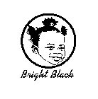BRIGHT BLACK