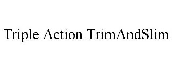 TRIPLE ACTION TRIMANDSLIM