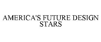 AMERICA'S FUTURE DESIGN STARS
