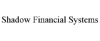 SHADOW FINANCIAL SYSTEMS