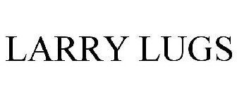 LARRY LUGS